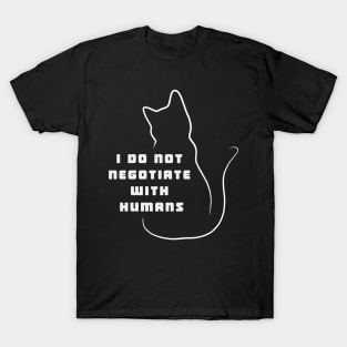 I do not negotiate with humans T-Shirt